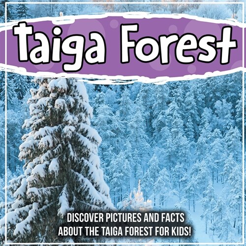 Taiga Forest: Discover Pictures and Facts About The Taiga Forest For Kids! (Paperback)