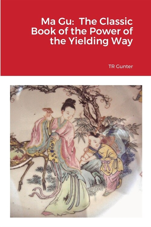 Ma Gu: Classic Book of the Power of the Yielding Way (Paperback)