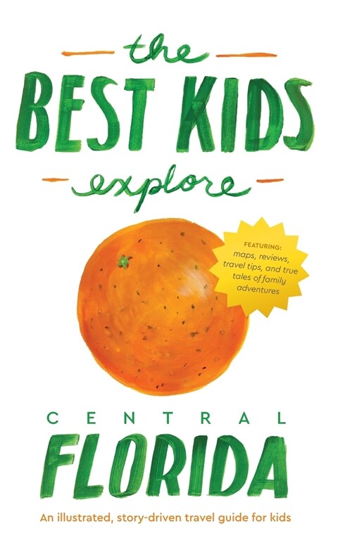 The Best Kids Explore Central Florida: An illustrated, story-driven travel guide for kids (Hardcover)