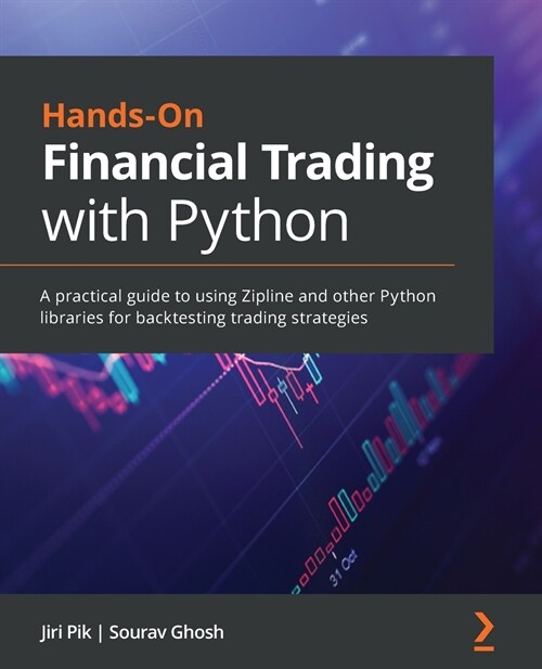 Hands-On Financial Trading with Python : A practical guide to using Zipline and other Python libraries for backtesting trading strategies (Paperback)