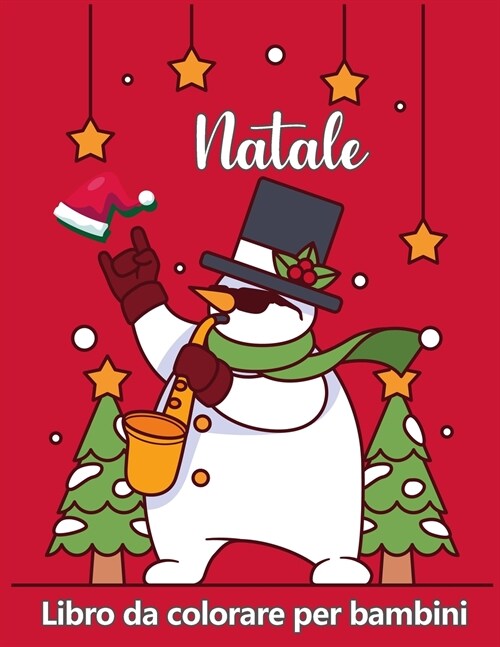 Libro da colorare natalizio per bambini et?4-8: Pagine carine a colori con Babbo Natale, renne, pupazzi di neve, albero di Natale e altro! (Paperback)