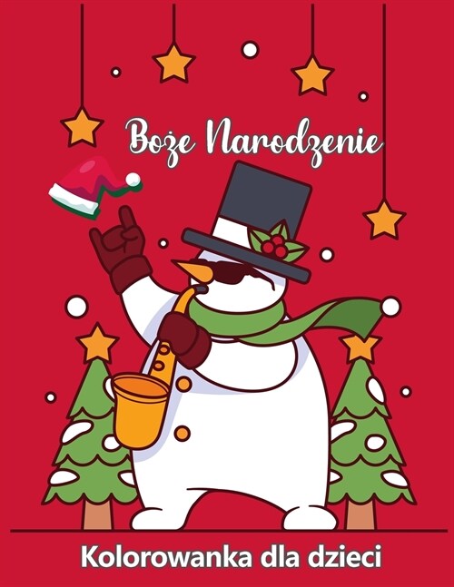 Boże Narodzenie kolorowanka dla dzieci w wieku 4-8 lat: Śliczne strony do koloru z Santa Claus, Renifer, Snowmen, Choinki i więcej! (Paperback)