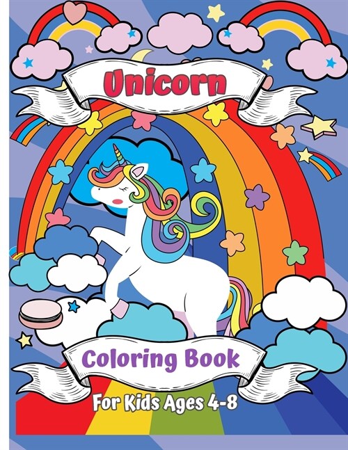 Unicorn Coloring Book for Kids Ages 4-8: A New and Unique Unicorn Coloring Book for Girls Ages 4-8. A Unicorn Gift for Your Little Girl, Daughter, Gra (Paperback)