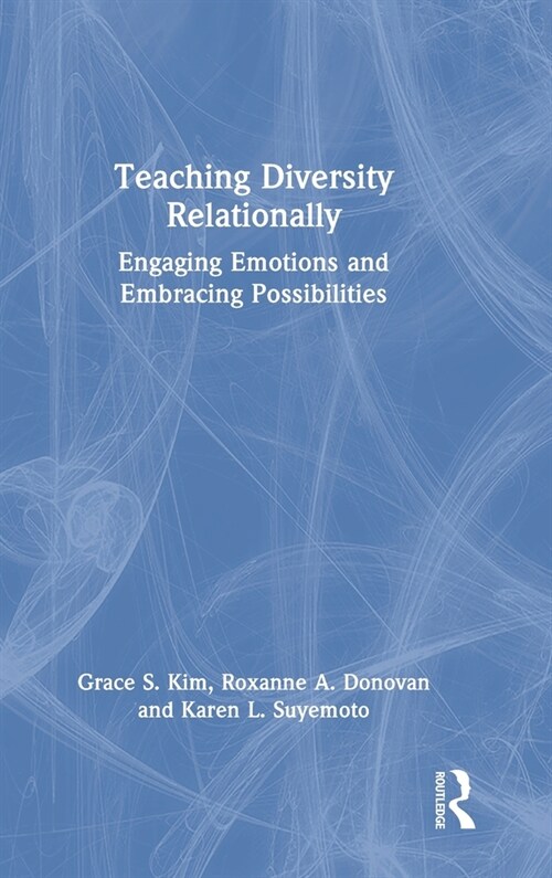 Teaching Diversity Relationally : Engaging Emotions and Embracing Possibilities (Hardcover)