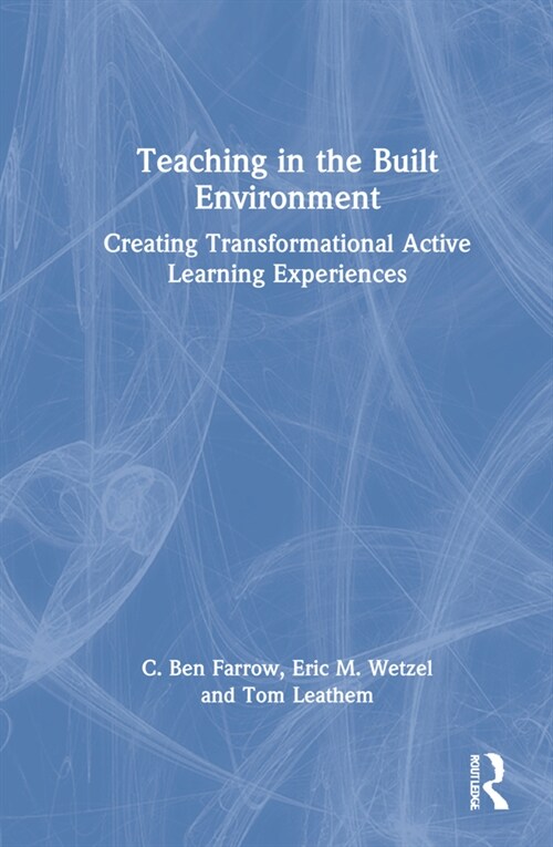 Teaching in the Built Environment : Creating Transformational Active Learning Experiences (Hardcover)
