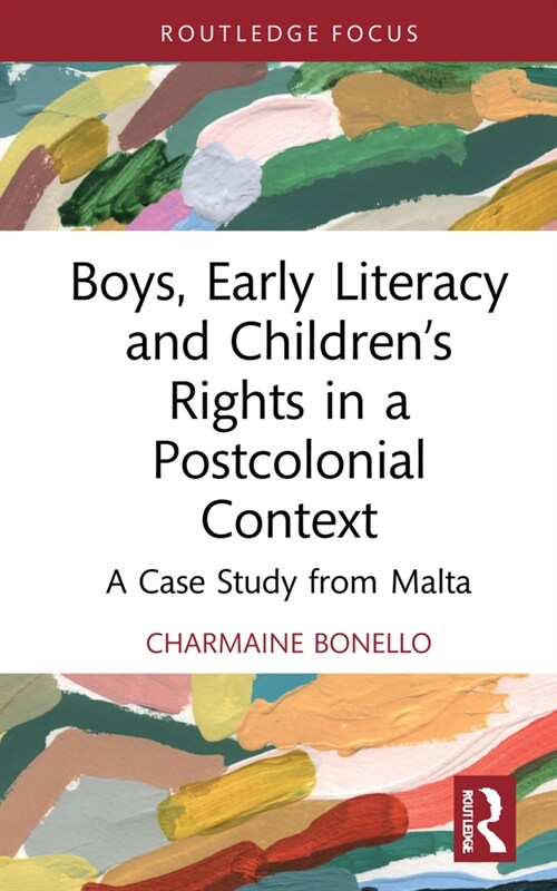 Boys, Early Literacy and Children’s Rights in a Postcolonial Context : A Case Study from Malta (Hardcover)