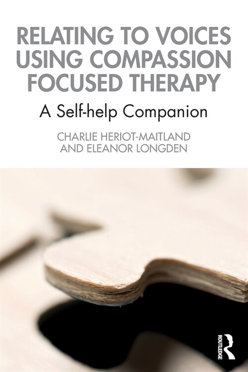 Relating to Voices using Compassion Focused Therapy : A Self-help Companion (Paperback)