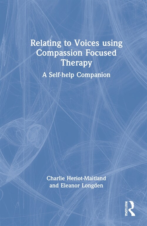 Relating to Voices using Compassion Focused Therapy : A Self-help Companion (Hardcover)