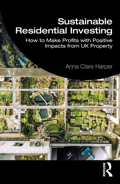 Sustainable Residential Investing : How to Make Profits with Positive Impacts from UK Property (Paperback)