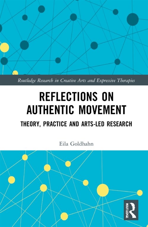 Reflections on Authentic Movement : Theory, Practice and Arts-Led Research (Hardcover)