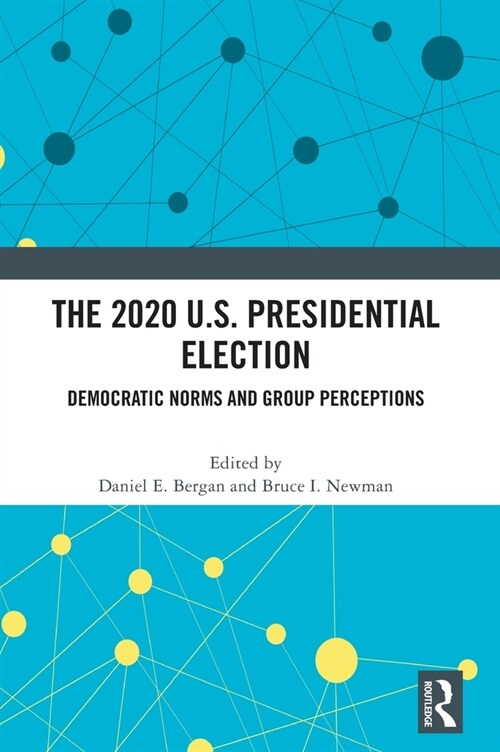 The 2020 U.S. Presidential Election : Democratic Norms and Group Perceptions (Hardcover)
