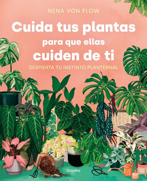 Cuida Tus Plantas Para Que Ellas Cuiden de Ti: Despierta Tu Instinto Planternal / Take Care of Your Plants So That They Take Care of You: Awaken Your (Paperback)