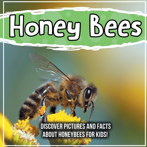 Honey Bees: Discover Pictures and Facts About Honeybees For Kids! (Paperback)