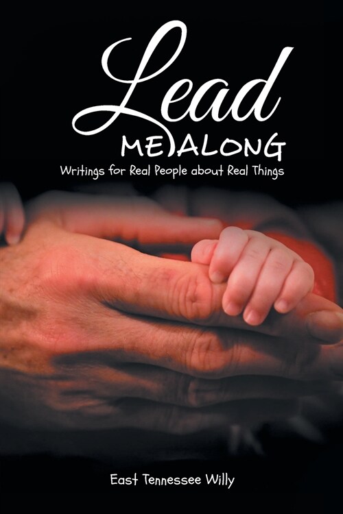 Lead Me Along: Writings for Real People about Real Things (Paperback)