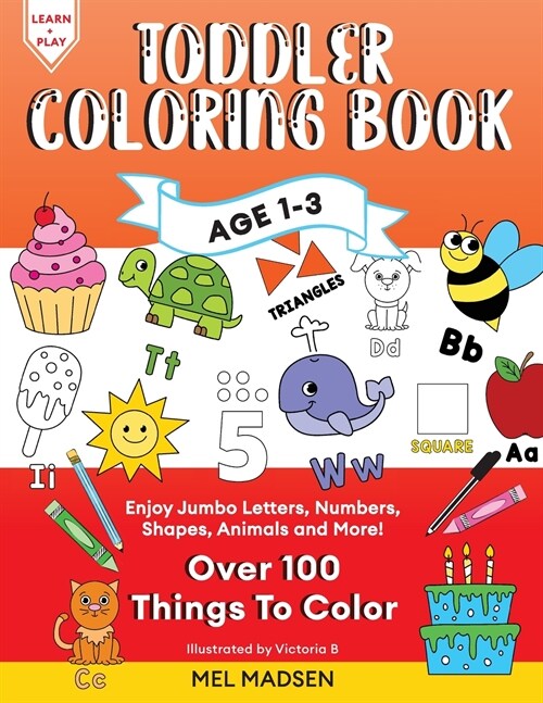 Toddler Coloring Book Age 1-3: Enjoy Jumbo Letters, Numbers, Shapes, Animals and More! (Paperback)