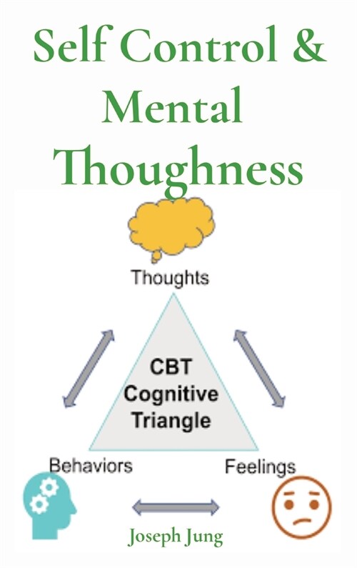 Self Control & Mental Thoughness: How does CBT help you deal with overwhelming problems in a more positive way (Hardcover)