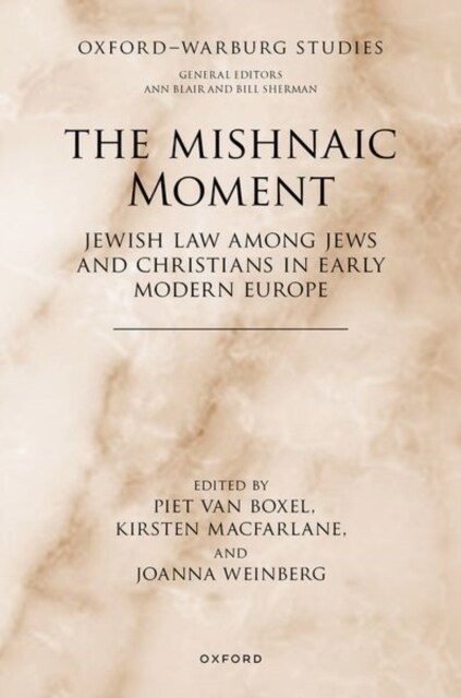 The Mishnaic Moment : Jewish Law among Jews and Christians in Early Modern Europe (Hardcover)