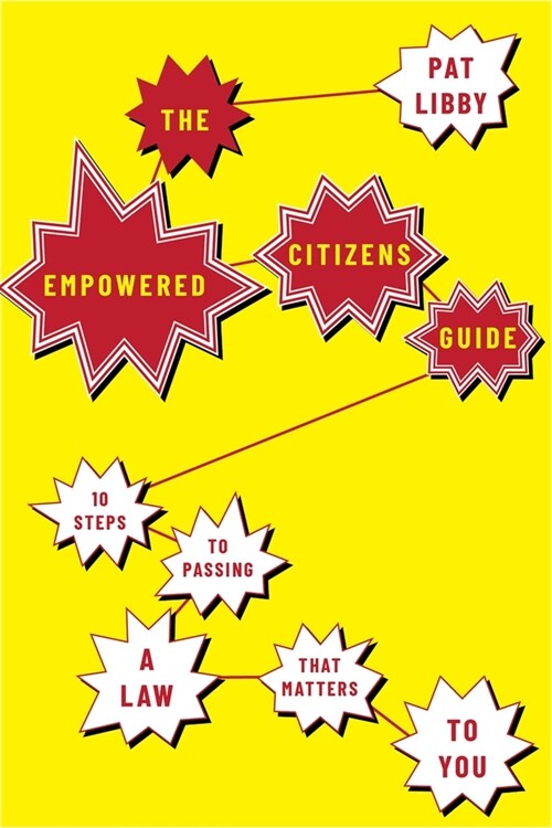 The Empowered Citizens Guide: 10 Steps to Passing a Law That Matters to You (Paperback)