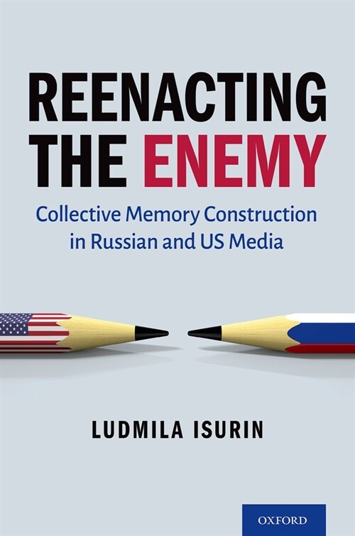 Reenacting the Enemy: Collective Memory Construction in Russian and Us Media (Hardcover)