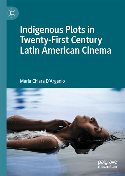 Indigenous Plots in Twenty-First Century Latin American Cinema (Hardcover)