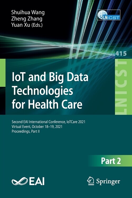 Iot and Big Data Technologies for Health Care: Second Eai International Conference, Iotcare 2021, Virtual Event, October 18-19, 2021, Proceedings, Par (Paperback, 2022)