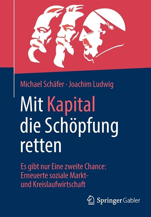 Mit Kapital Die Sch?fung Retten: Es Gibt Nur Eine Zweite Chance: Erneuerte Soziale Markt- Und Kreislaufwirtschaft (Paperback, 1. Aufl. 2022)