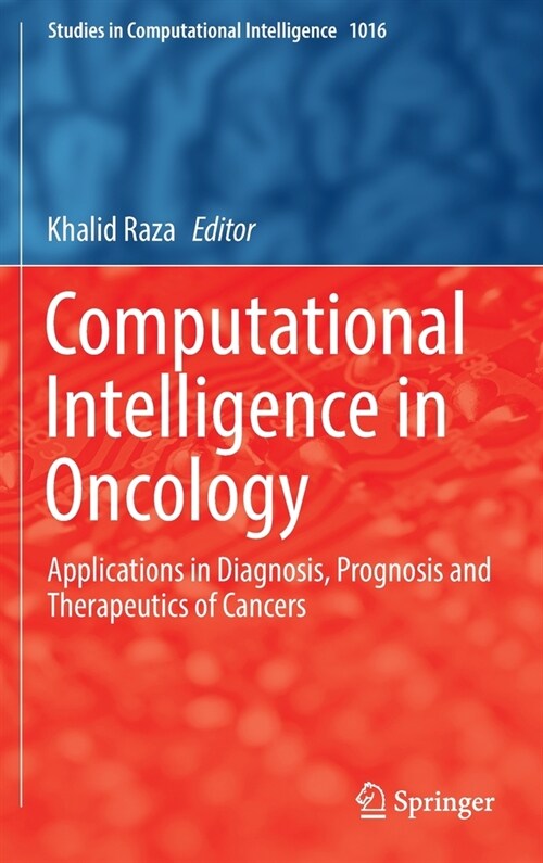 Computational Intelligence in Oncology: Applications in Diagnosis, Prognosis and Therapeutics of Cancers (Hardcover)