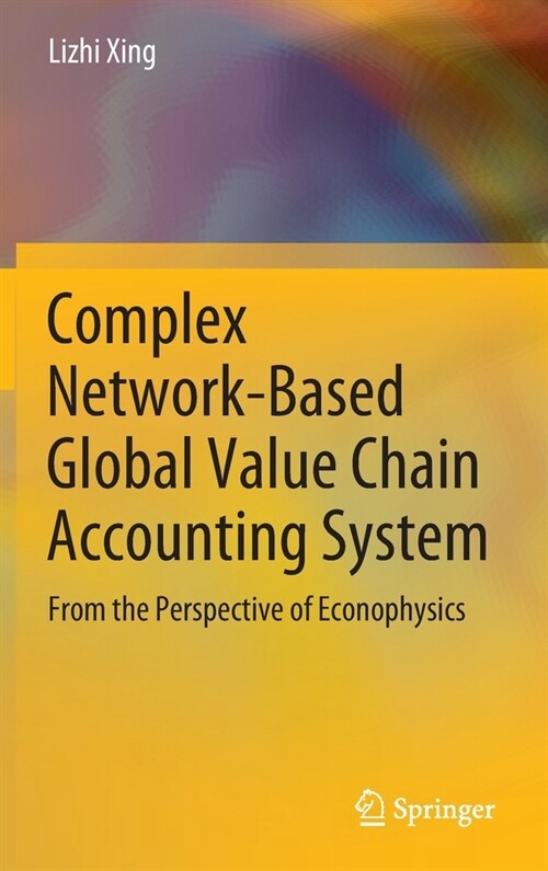 Complex Network-Based Global Value Chain Accounting System: From the Perspective of Econophysics (Hardcover)