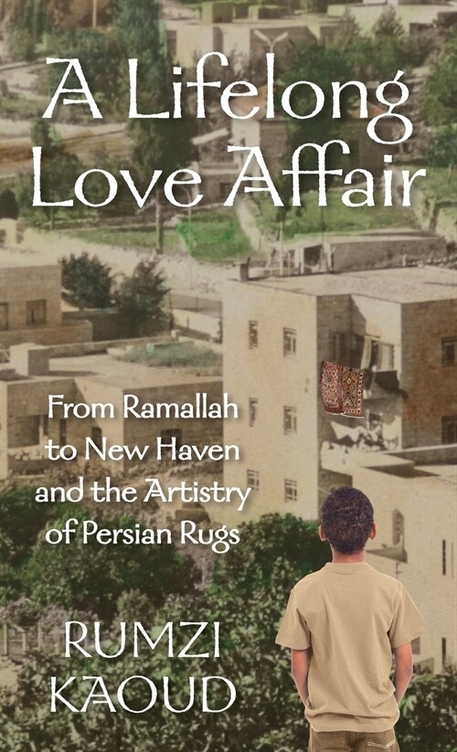 A Lifelong Love Affair: From Ramallah to New Haven and the Artistry of Persian Rugs (Hardcover)