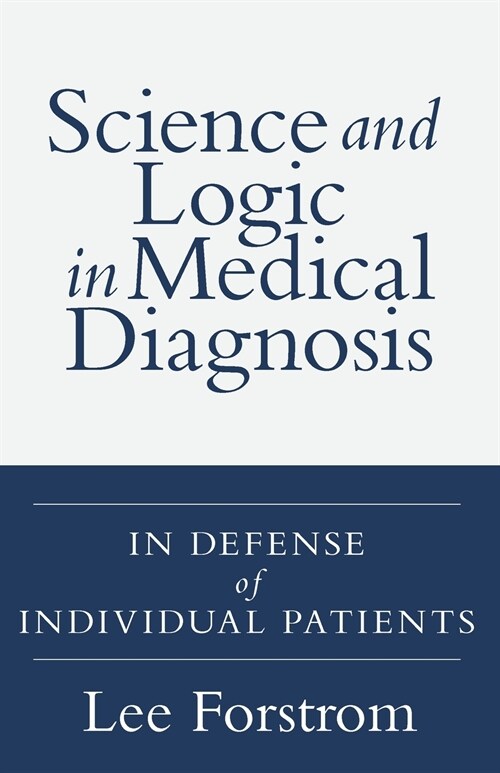 Science and Logic in Medical Diagnosis: In Defense of Individual Patients (Paperback)