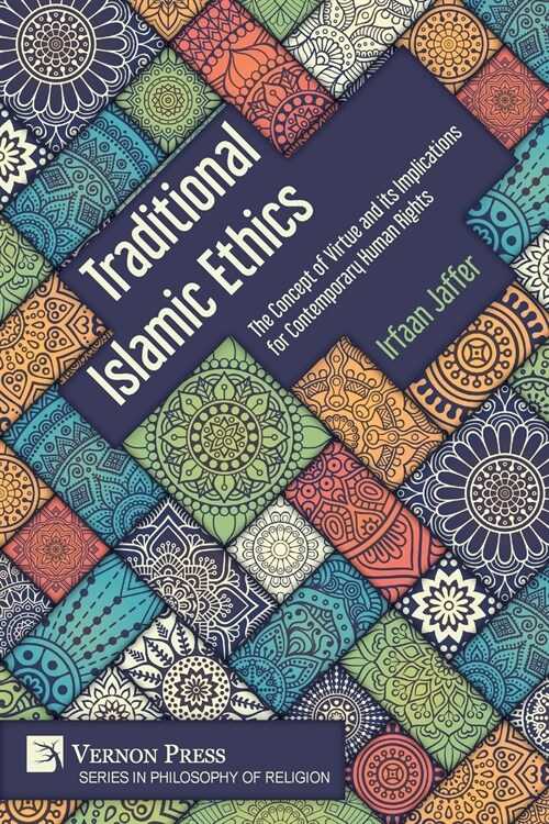 Traditional Islamic Ethics: The Concept of Virtue and its Implications for Contemporary Human Rights (Paperback)