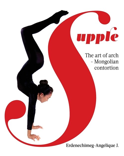 Supple: The art of arch - Mongolian contortion (Paperback)