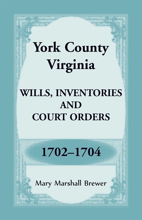 York County, Virginia Wills, Inventories and Court Orders, 1702-1704 (Paperback)