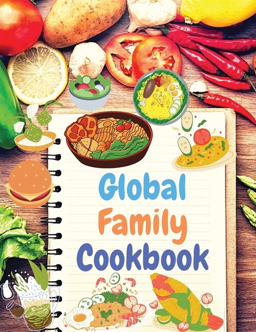 Global Family Cookbook: Internationally-Inspired Recipes Your Friends and Family Will Love! (Paperback)