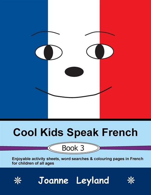 Cool Kids Speak French - Book 3: Enjoyable activity sheets, word searches & colouring pages in French for children of all ages (Paperback)