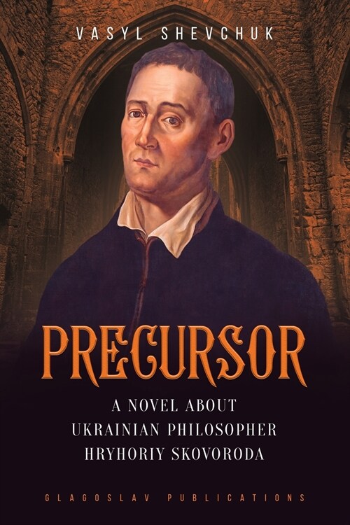 Precursor: A Novel about Ukrainian Philosopher Hryhoriy Skovoroda (Paperback)