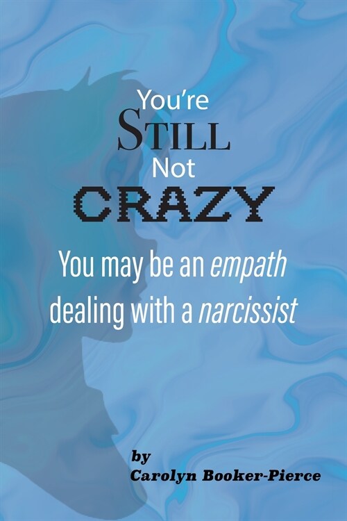 Youre Still Not Crazy: You May Be An Empath Dealing With A Narcissist (Paperback)
