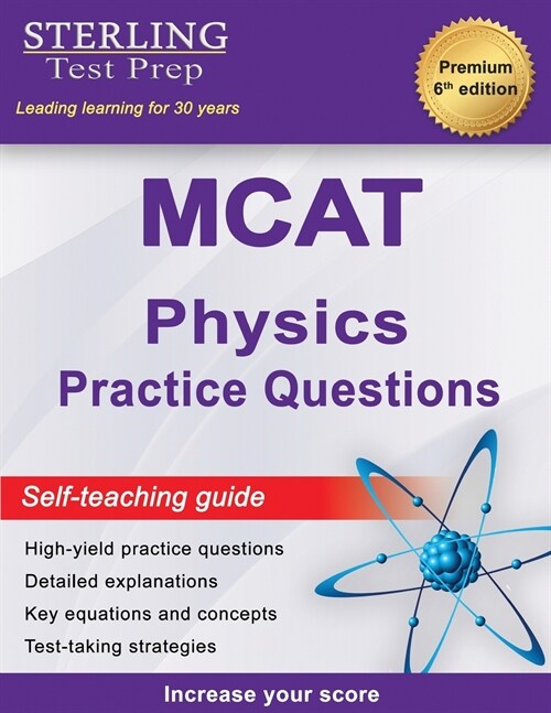 Sterling Test Prep MCAT Physics Practice Questions: High Yield MCAT Physics Practice Questions with Detailed Explanations (Paperback)