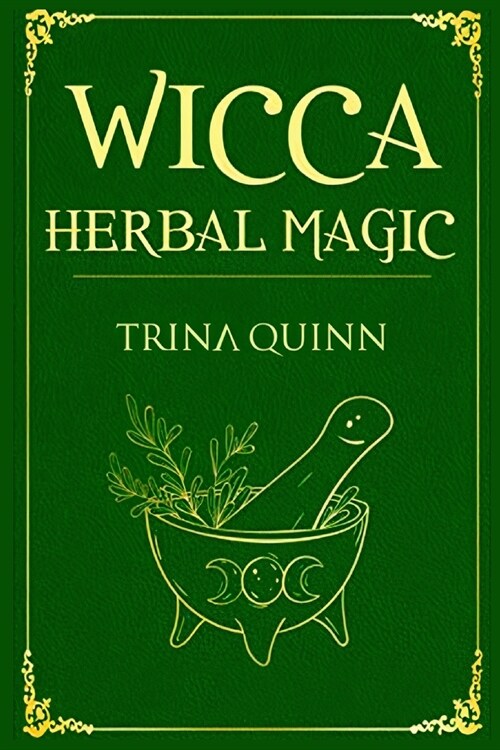 Wicca Herbal Magic: A Magical Book for Wiccans, Witches, Pagans, and Witchcraft Practitioners and Beginners. Learn About the Healing Prope (Paperback)