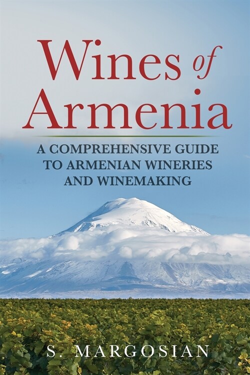 Wines of Armenia: A Comprehensive Guide to Armenian Wineries and Winemaking (Paperback)