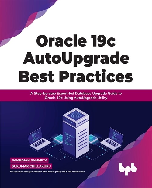 Oracle 19c Autoupgrade Best Practices: A Step-By-Step Expert-Led Database Upgrade Guide to Oracle 19c Using Autoupgrade Utility (Paperback)