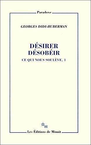 Georges Didi-Huberman, Desirer desobeir. Ce qui nous souleve, volume 1 (Paperback)