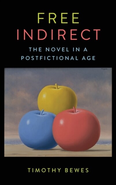 Free Indirect: The Novel in a Postfictional Age (Hardcover)