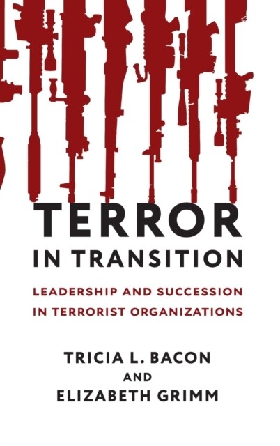 Terror in Transition: Leadership and Succession in Terrorist Organizations (Library Binding)