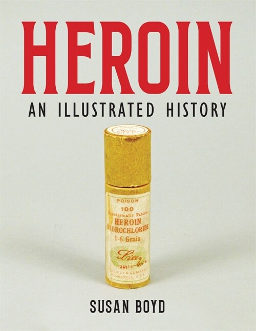 Heroin: An Illustrated History (Paperback)