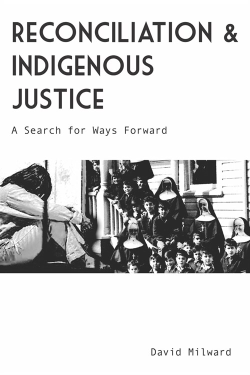 Reconciliation and Indigenous Justice: A Search for Ways Forward (Paperback)