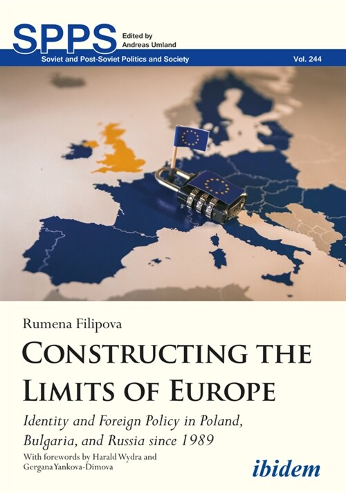 Constructing the Limits of Europe: Identity and Foreign Policy in Poland, Bulgaria, and Russia Since 1989 (Paperback)