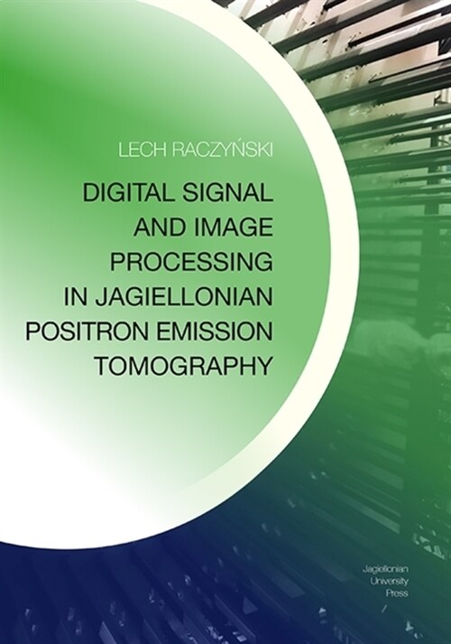 Digital Signal and Image Processing in Jagiellonian Positron Emission Tomography (Paperback)