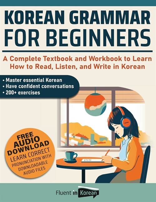 Korean Grammar for Beginners: A Complete Textbook and Workbook to Learn How to Read, Listen, and Write in Korean (Paperback)