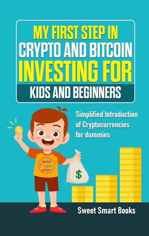 My First Step in Crypto and Bitcoin Investing for Kids and Beginners: Simplified Introduction of Cryptocurrencies (Hardcover)